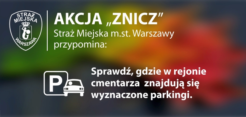 Infografika: tarcza herbowa Straży Miejskiej w lewym górnym rogu, obok napis "Akcja Znicz" oraz "Straż Miejska m.st. Warszawy przypomina: sprawdź, gdzie w rejonie cmentarza znajdują się wyznaczone parkingi".