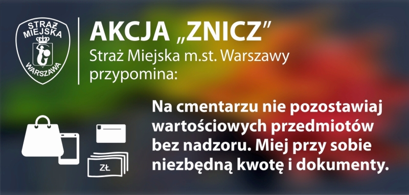 Infografika: tarcza herbowa Straży Miejskiej w lewym górnym rogu, obok napis "Akcja Znicz" oraz "Straż Miejska m.st. Warszawy przypomina: na cmentarzu nie pozostawiaj wartościowych przedmiotów bez nadzoru. Miej przy sobie niezbędną kwotę i dokumenty".