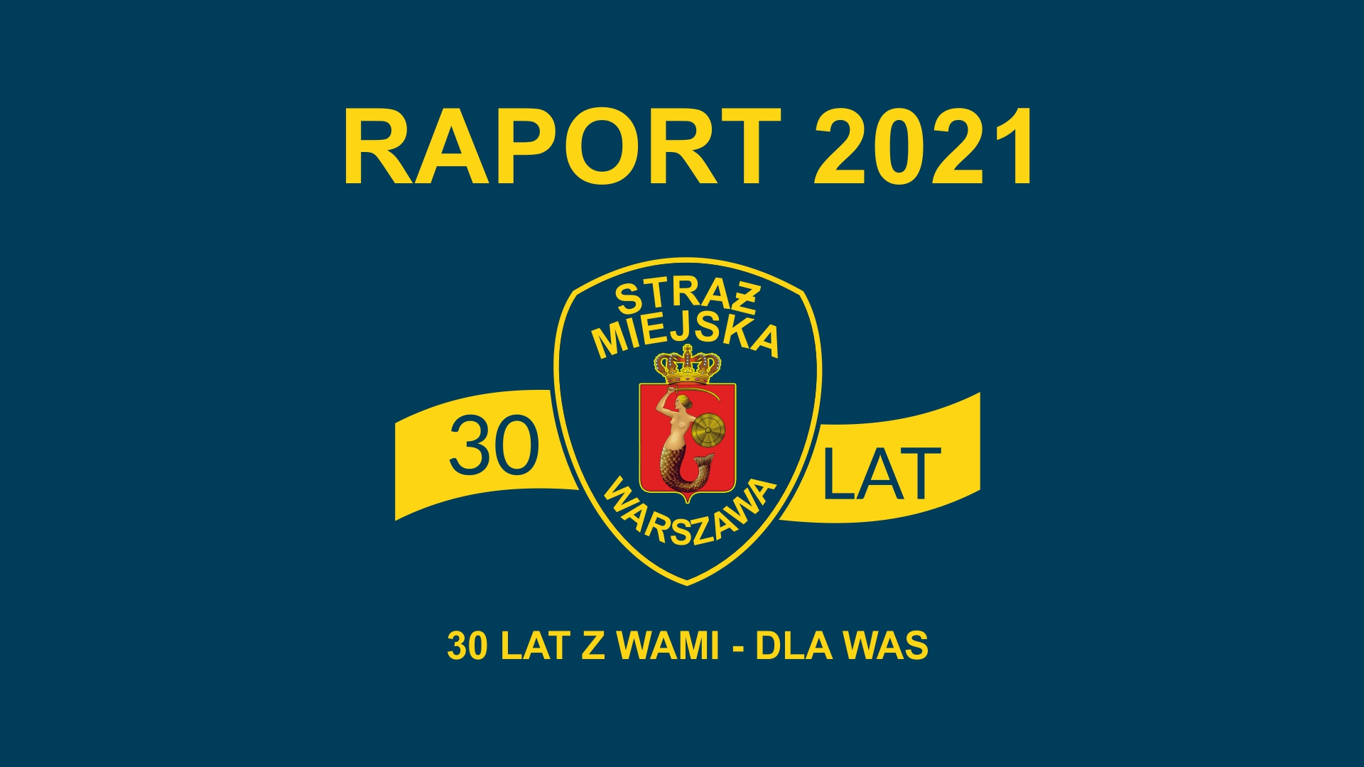 Grafika z napisem "Raport 2021", tarczą straży miejskiej z szarfą z napisem "30 lat" oraz hasłem "30 lat z wami- dla was" poniżej.