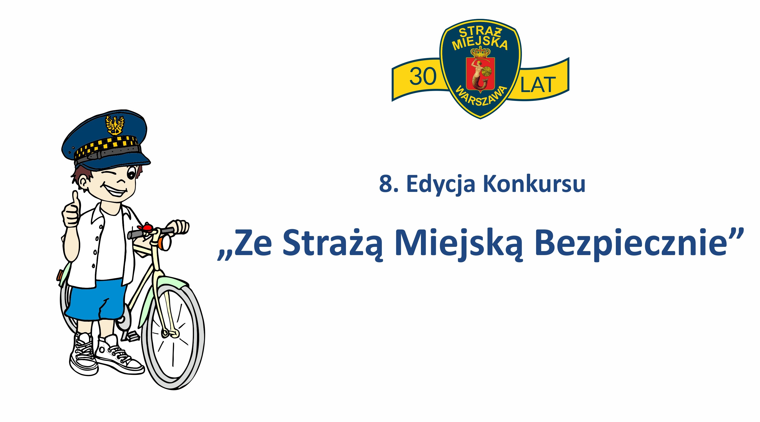 Logo konkursu: chłopczyk w&nbsp;czapce strażnika miejskiego stoi obok roweru. Obok tarcza stołecznej Straży Miejskiej z&nbsp;szarfą z&nbsp;napisem "30 lat" oraz napis "8 edycja konkursu Ze Strażą Miejską bezpiecznie"