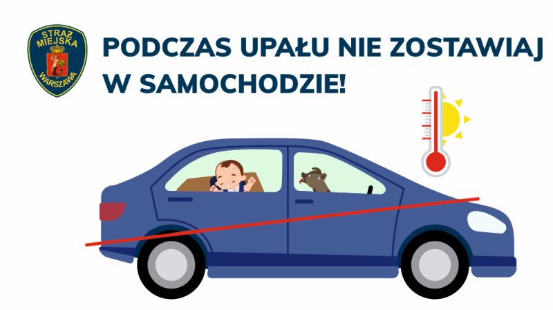 Infografika: przekreślony czerwoną kreską samochód z&nbsp;zamkniętymi szybami, w&nbsp;środku widać małe dziecko i&nbsp;psa. W&nbsp;prawym górnym rogu słupek termometru wskazujący wysoką temperaturę i&nbsp;ikona słońca. Nad grafiką logo straży miejskiej oraz napis "Podczas upału nie zostawiaj w&nbsp;samochodzie!"